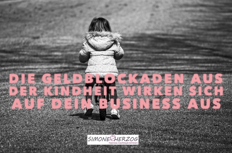 Die Geldblockaden aus deiner Kindheit wirken sich auf dein Business aus